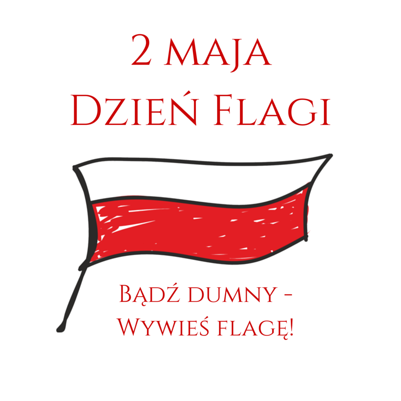 2 maja - Dzień Flagi Rzeczypospolitej Polskiej, Dzień Polonii i Polaków  za Granicą